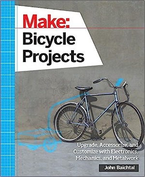 Make Bicycle Projects Upgrade Accessorize and Customize with Electronics Mechanics and Metalwork 1st Edition 2015 pdf Gooner