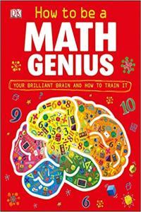 How to be a Maths Genius Your Brilliant Brain and How to Train It by DK PDF