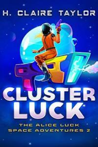 Cluster Luck The Alice Luck Space Adventures book 2 by H Claire Taylor EPUB