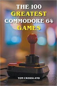 The 100 Greatest Commodore 64 Games by Tom Crossland EPUB
