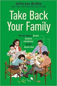 Take Back Your Family From the Tyrants of Burnout Busyness Individualism and the Nuclear Ideal b