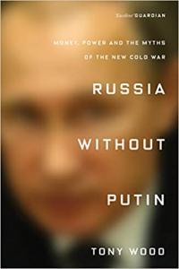 Russia Without Putin Money Power and the Myths of the New Cold War by Tony Wood EPUB