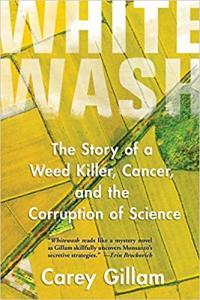Whitewash The Story of a Weed Killer Cancer and the Corruption of Science by Carey Gillam EPUB