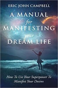 A Manual For Manifesting Your Dream Life by Eric Campbell EPUB
