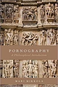 Pornography A Philosophical Introduction by Mari Mikkola PDF