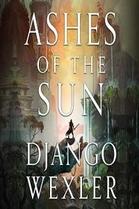 Ashes of the Sun Burningblade and Silvereye Book 1 Django Wexler 2020 Fantasy Audiobook m
