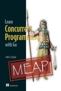 Learn Concurrent Programming with Go MEAP V05 CourseWikia