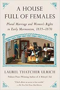 A House Full of Females Plural Marriage and Women s Rights in Early Mormonism 1835 1870 by La