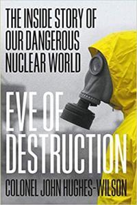 Eve of Destruction The Inside Story of Our Dangerous Nuclear World by John Hughes Wilson EPUB