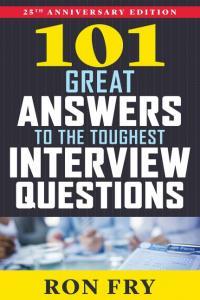 101 Great Answers to the Toughest Interview Questions 25th Anniversary Edition By Ron Fry