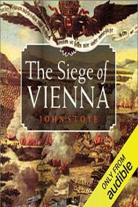 The Siege of Vienna The Last Great Trial Between Cross and Crescent John Stoye