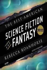 The Best American Science Fiction and Fantasy 2022 Rebecca Roanhorse ed 2022 Sci Fi Audiobo