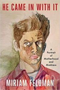 He Came in With It A Portrait of Motherhood and Madness by Miriam Feldman EPUB