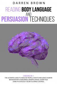 Reading Body Language Persuasion Techniques The Ultimate Guide to Analyze People
