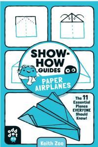 Show How Guides Paper Airplanes The 11 Essential Planes Everyone Should Know