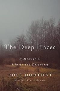 The Deep Places A Memoir of Illness and Discovery by Ross Douthat EPUB