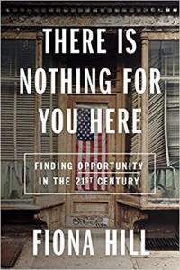 There Is Nothing for You Here Finding Opportunity in the Twenty First Century by Fiona Hill EPUB