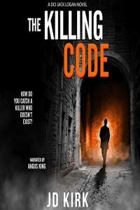 The Killing Code DCI Logan Book 3 JD Kirk 2020 miok Audiobook Thriller