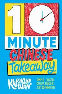 10 Minute Chinese Takeaway Simple Classic Dishes Ready in Just 10 Minutes