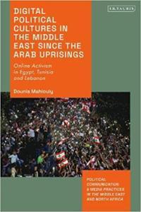 Digital Political Cultures in the Middle East since the Arab Uprisings Online Activism in Egypt T