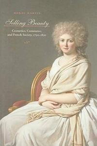 Selling Beauty Cosmetics Commerce and French Society 1750 1830 by Morag Martin EPUB