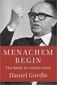 Menachem Begin The Battle for Israel s Soul by Daniel Gordis EPUB