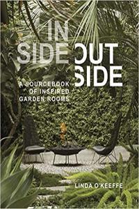 Inside Outside A Sourcebook of Inspired Garden Rooms by Linda O Keeffe PDF