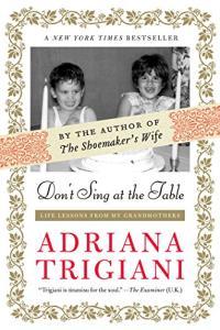 Don t Sing at the Table Life Lessons from My Grandmothers by Adriana Trigiani EPUB