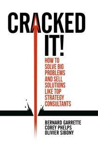Cracked it How to solve big problems and sell solutions like top strategy consultants True PDF