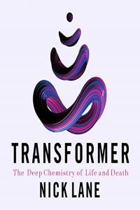 Nick Lane Transformer The Deep Chemistry of Life and Death