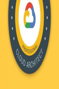 GCP Professional Cloud Architect Google Cloud Certification