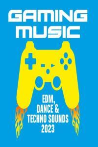 Various Artists Gaming Music EDM Dance and Techno Sounds 2023 Mp3 320kbps PMEDIA