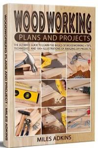 Woodworking Plans and Projects The Ultimate Guide to Learn the Basics of Woodworking