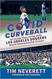 COVID Curveball An Inside View of the 2020 Los Angeles Dodgers World Championship Season by Tim Nev