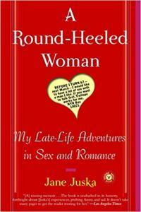A Round Heeled Woman My Late Life Adventures in Sex and Romance by Jane Juska EPUB