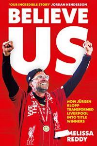 Believe Us How Jurgen Klopp Transformed Liverpool Into Title Winners by Melissa Reddy EPUB