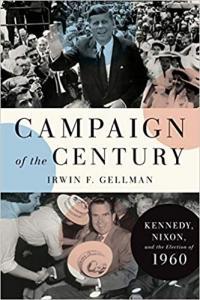 Campaign of the Century Kennedy Nixon and the Election Of 1960 by Irwin F Gellman EPUB