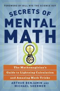 Secrets of Mental Math The Mathemagician s Guide to Lightning Calculation and Amazing Math Tr