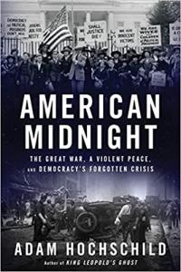 American Midnight The Great War a Violent Peace and Democracy s Forgotten Crisis by Adam Hoc