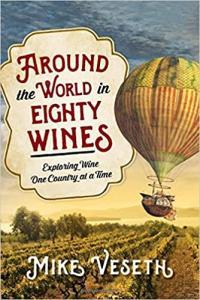 Around the World in Eighty Wines Exploring Wine One Country at a Time by Michael Veseth EPUB