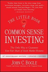 The Little Book of Common Sense Investing The Only Way to Guarantee Your Fair Share of Stock Market