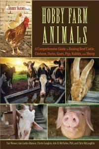 Hobby Farm Animals A Comprehensive Guide to Raising Chickens Ducks Rabbits Goats