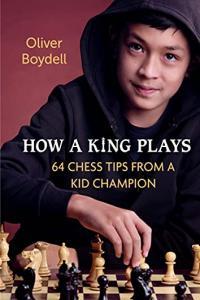 How a King Plays 64 Chess Tips from a Kid Champion by Oliver Boydell PDF