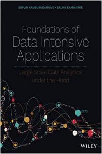 Foundations of Data Intensive Applications Large Scale Data Analytics under the Hood by Supun Kambu