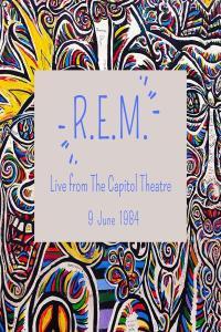 R E M R E M Live from The Capitol Theatre 9 June 1984 2023 FLAC PMEDIA