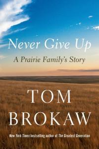 Never Give Up A Prairie Family s Story by Tom Brokaw EPUB