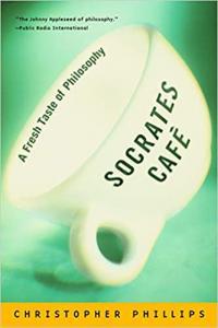 Socrates Cafe A Fresh Taste of Philosophy by Christopher Phillips EPUB