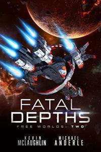 Fatal Depths by Kevin Mclaughlin Michael Anderle Free Worlds Book 2