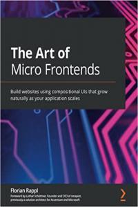 The Art of Micro Frontends Build websites using compositional UIs that grow naturally as your appli