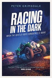 Racing in the Dark How the Bentley Boys Conquered Le Mans by Peter Grimsdale EPUB